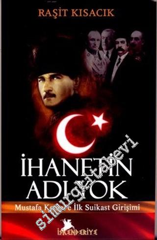 İhanetin Adı Yok: Mustafa Kemal'e İlk Suikast Girişimi