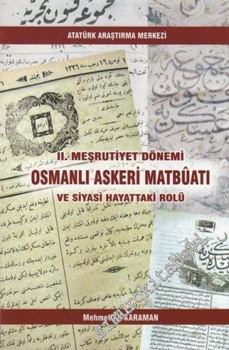 II. Meşrutiyet Dönemi Osmanlı Askeri Matbuatı ve Siyasi Hayattaki Rolü