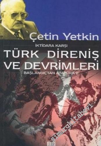 İktidara Karşı Türk Direniş ve Devrimleri 1 - 3: Başlangıçtan Atatürk'