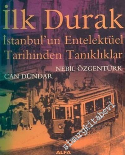 İlk Durak: İstanbul'un Entelektüel Tarihinden Tanıklıklar