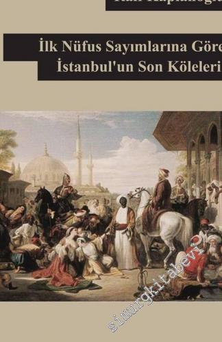 İlk Nüfus Sayımlarına Göre İstanbul'un Son Köleleri