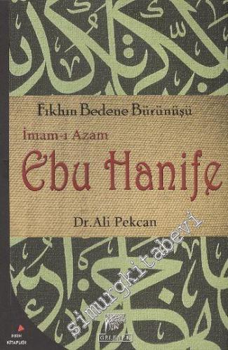 İmam-ı Azam Ebu Hanife: Fıkhın Bedene Bürünüşü: mam-ı Azam Ebu Hanife'