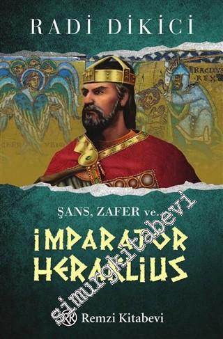 İmparator Heraklius: Şans, Zafer ve...