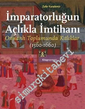 İmparatorluğun Açlıkla İmtihanı: Osmanlı Toplumunda Kıtlıklar 1560 - 1
