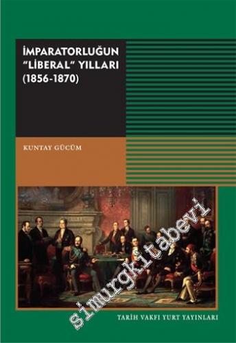 İmparatorluğun Liberal Yılları 1856 - 1870