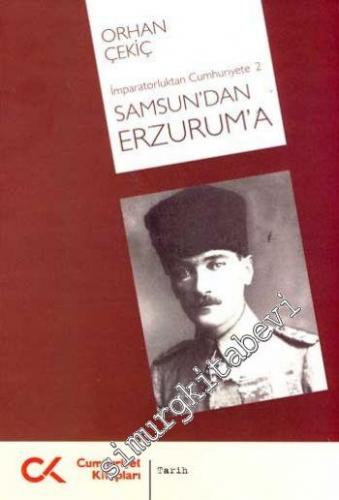 Samsun'dan Erzurum'a: İmparatorluktan Cumhuriyete 2