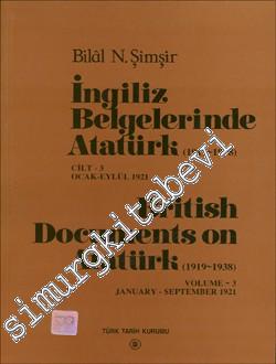 İngiliz Belgelerinde Atatürk Cilt 3: 1919- 1938 Ocak Eylül 1921 = Brit