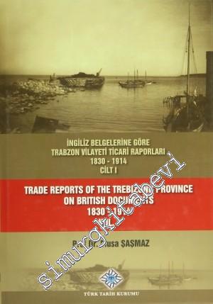 İngiliz Belgelerine Göre Trabzon Vilayeti Ticari Raporları 1830-1914 (