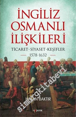 İngiliz Osmanlı İlişkileri 1578 - 1632 : Ticaret - Siyaset - Keşifler
