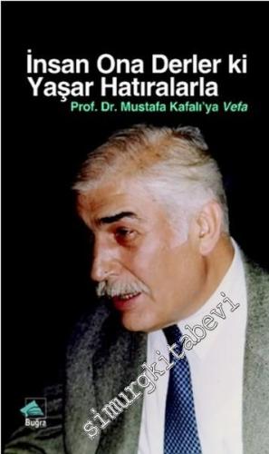 İnsan Ona Derler Ki Yaşar Hatıralarla: Prof. Dr. Mustafa Kafalı'ya Vef