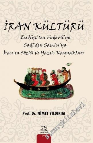 İran Kültürü: Zerdüşt'ten Firdevsi'ye Sadi'den Şamlu'ya İran'ın Sözlü 