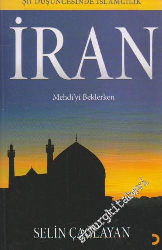 İran: Mehdi'yi Beklerken - Şii Düşüncesinde İslâmcılık