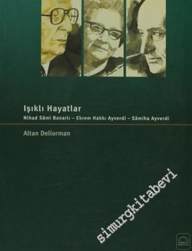 Işıklı Hayatlar: Nihad Sami Banarlı - Ekrem Hakkı Ayverdi - Samiha Ayv