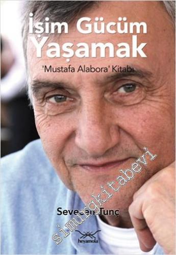 İşim Gücüm Yaşamak “ Mustafa Alabora” Kitabı