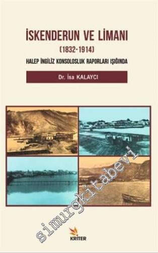 İskenderun ve Limanı 1832 - 1914 : Halep İngiliz Konsolosluk Raporları
