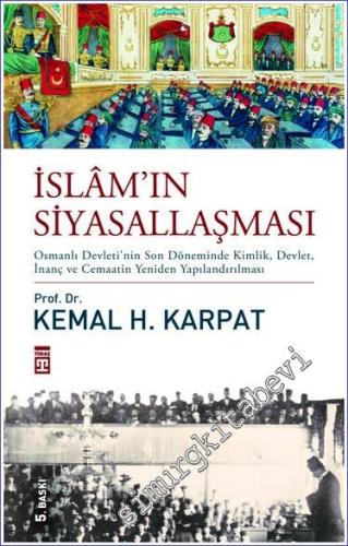 İslâmın Siyasallaşması: Osmanlı Devleti'nin Son Döneminde Kimlik, Devl