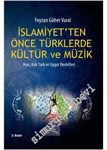 İslâmiyetten Önce Türklerde Kültür ve Müzik: Hun, Kök Türk ve Uygur De