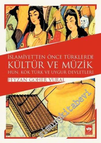 İslamiyet'ten Önce Türklerde Kültür ve Müzik: Hun, Kök Türk ve Uygur D