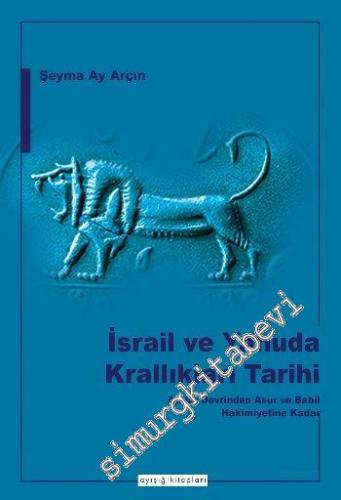 İsrail ve Yahuda Krallıkları Tarihi: Atalar Devrinden Asur ve Babil Ha