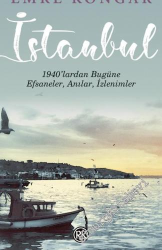 İstanbul : 1940'lardan Bugüne Efsaneler Anılar İzlenimler