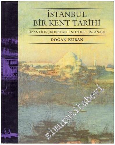 İstanbul Bir Kent Tarihi: Bizantion, Konstantinopolis, İstanbul CİLTLİ