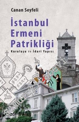 İstanbul Ermeni Patrikliği: Kuruluşu ve İdari Yapısı