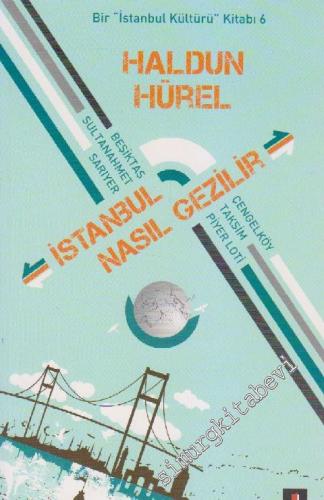 İstanbul Nasıl Gezilir ? Bir İstanbul Kültürü Kitabı 6