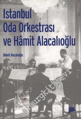İstanbul Oda Orkestrası ve Müzikçi Yönleriyle Hamit Alacalıoğlu