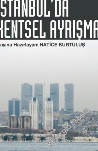 İstanbul'da Kentsel Ayrışma: Mekansal Dönüşümde Farklı Boyutlar