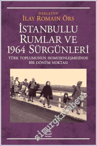 İstanbullu Rumlar ve 1964 Sürgünleri: Türk Toplumunun Homojenleşmesind