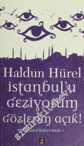 İstanbul'u Geziyorum Gözlerim Açık ! Bir İstanbul Kültürü Kitabı 1