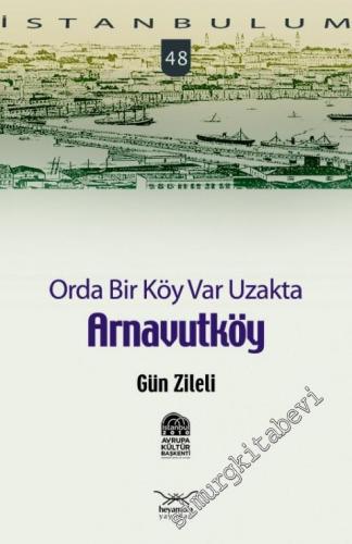 İstanbulum 48: Orda Bir Köy Var Uzakta Arnavutköy