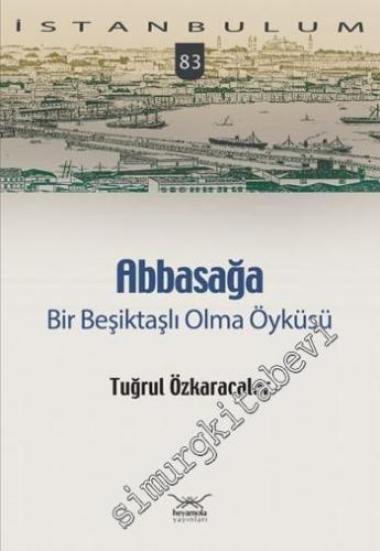 İstanbulum 83: Abbasağa Bir Beşiktaşlı Olma Öyküsü