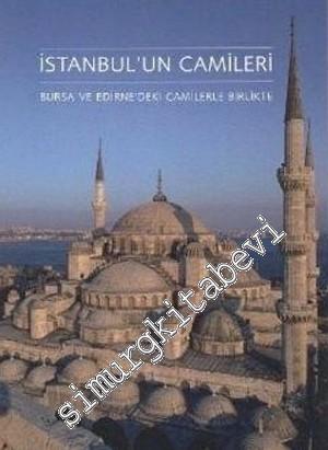 İstanbul'un Camileri: Bursa ve Edirne'deki Camilerle Birlikte