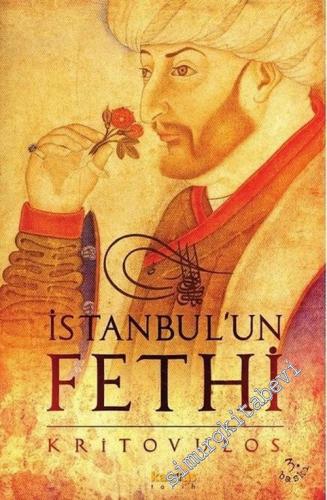 İstanbul'un Fethi : Fatih Sultan Mehmed'in Önlenmez İlerleyişi