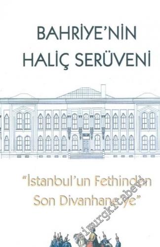 İstanbul'un Fethinden Son Divanhane'ye Bahriye'nin Haliç Serüveni CİLT