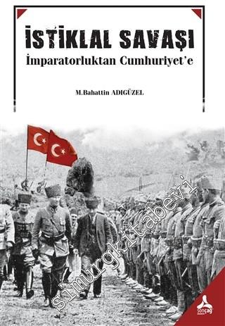 İstiklal Savaşı : İmparatorluktan Cumhuriyet'e