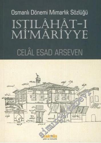 Istılahat-ı Mi'mariyye : Osmanlı Dönemi Mimarlık Sözlüğü