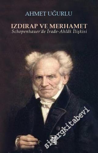 Izdırap ve Merhamet: Schopenhauer'de İrade - Ahlâk İlişkisi
