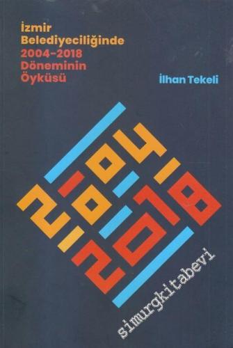 İzmir Belediyeciliğinde 2004-2018 Döneminin Öyküsü 1. Kitap