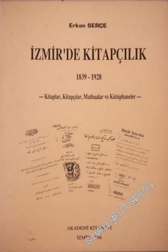 İzmir'de Kitapçılık: 1839 - 1928 (Kitaplar, Kitapçılar, Matbaalar ve K