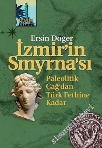 İzmir'in Smyrna'sı: Paleolitik Çağ'dan Türk Fethine Kadar
