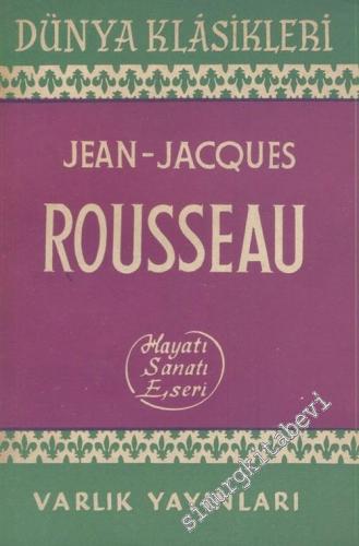 Jean - Jacques Rousseau: Hayatı, Sanatı, Eseri