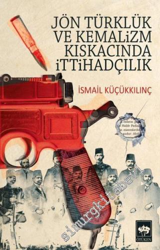 Jön Türklük ve Kemalizm Kıskacında İttihadçılık