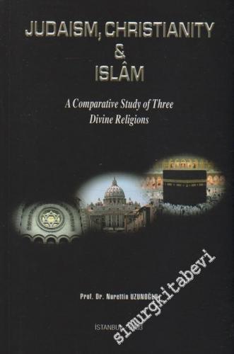 Judaism, Christianity and Islam: A Comparative Study of Three Divine R