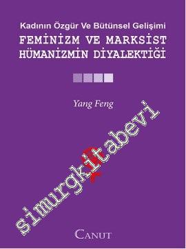 Kadının Özgür ve Bütünsel Gelişimi: Feminizm ve Marksist Hümanizmin Di