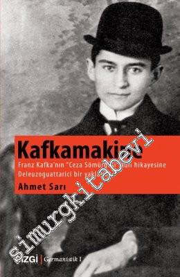 Kafkamakine: Franz Kafka'nın ''Ceza Sömürgesi'' Adlı Hikâyesine Deleuz