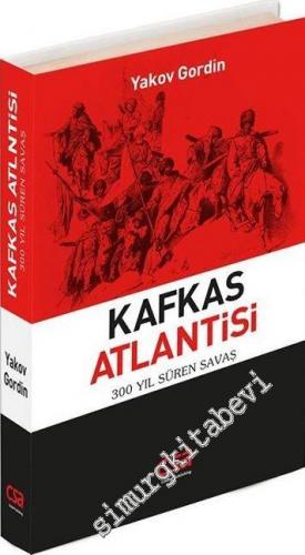 Kafkas Atlantisi: 300 Yıl Süren Savaş
