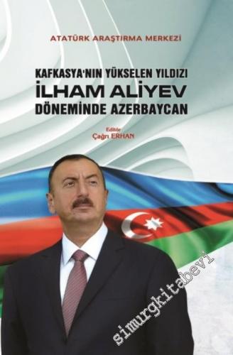 Kafkasya'nın Yükselen Yıldızı İlham Aliyev Döneminde Azerbaycan