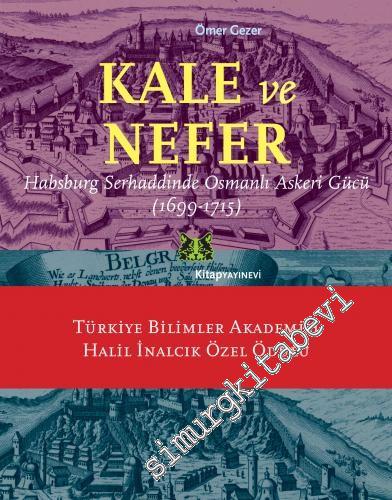 Kale ve Nefer : Habsburg Serhaddinde Osmanlı Askeri Gücü (1699 - 1715)